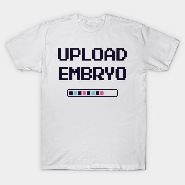 Upload Embryo - IVF T-Shirt by DiverseFamily